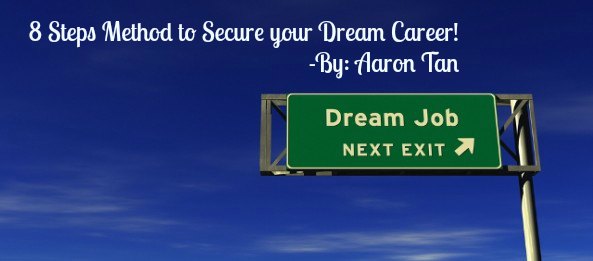 8 Steps Method to Secure your Dream Career! -By: Aaron Tan